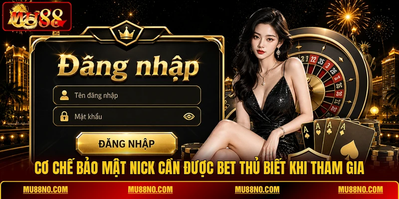 Cơ chế bảo mật nick cần được bet thủ biết khi tham gia
