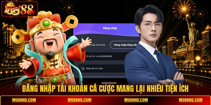 Đăng nhập tài khoản cá cược mang lại nhiều tiện ích