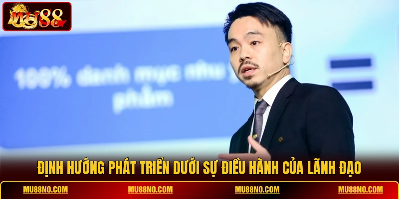 Định hướng phát triển dưới sự điều hành của lãnh đạo